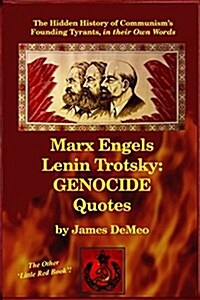 Marx Engels Lenin Trotsky: Genocide Quotes: The Hidden History of Communisms Founding Tyrants, in Their Own Words (Paperback)