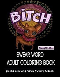 Swear Word Adult Coloring Books: Midnight Edition: Coloring Books for Adults Featuring Stress Relieving and Fancy Swear Word Designs (Paperback)