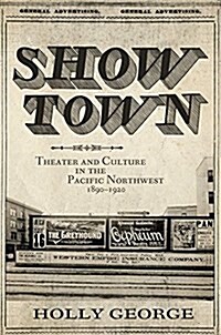 Show Town: Theater and Culture in the Pacific Northwest, 1890-1920 (Hardcover)