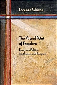 The Virtual Point of Freedom: Essays on Politics, Aesthetics, and Religion (Paperback)