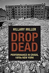 Drop Dead: Performance in Crisis, 1970s New York (Hardcover)