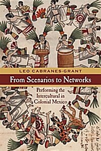 From Scenarios to Networks: Performing the Intercultural in Colonial Mexico (Paperback)