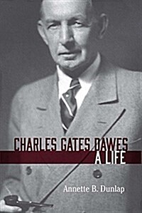 Charles Gates Dawes: A Life (Paperback)