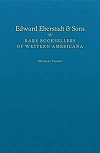 Edward Eberstadt and Sons: Rare Booksellers of Western Americana (Hardcover)