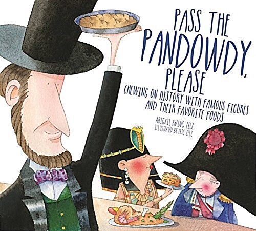 Pass the Pandowdy, Please: Chewing on History with Famous Folks and Their Fabulous Foods (Hardcover)
