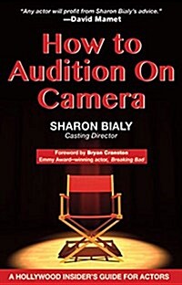How to Audition on Camera: A Hollywood Insiders Guide for Actors (Paperback)