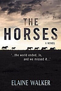 The Horses: ...the World Ended, Jo, and We Missed It... (Paperback)