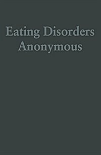 Eating Disorders Anonymous: The Story of How We Recovered from Our Eating Disorders (Paperback)