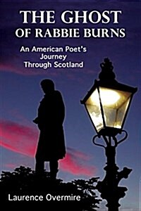 The Ghost of Rabbie Burns: An American Poets Journey Through Scotland (Paperback)