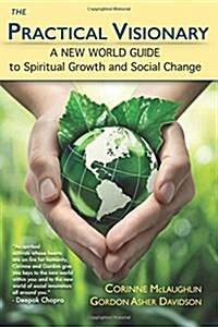 The Practical Visionary: A New World Guide to Spiritual Growth and Social Change (Paperback)