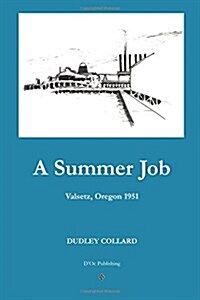 A Summer Job: Valsetz, Oregon 1951 (Paperback)