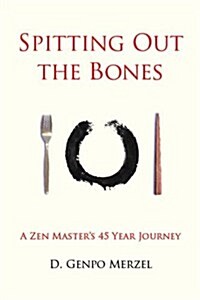 Spitting Out the Bones: A Zen Masters 45 Year Journey (Paperback)