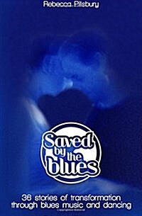 Saved by the Blues: 36 Stories of Transformation Through Blues Music and Dancing (Paperback)