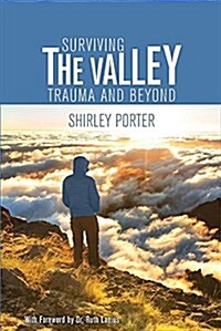 Surviving the Valley: Trauma and Beyond (Paperback)