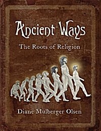 Ancient Ways: The Roots of Religion (Paperback)