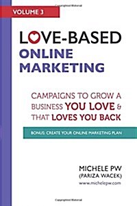 Love-Based Online Marketing: Campaigns to Grow a Business You Love and That Loves You Back (Paperback)