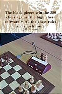 The Black Pieces Win the 380 Chess Against the High Chess Software + All the Chess Rules and Much More (Paperback)