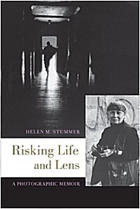 Risking Life and Lens: A Photographic Memoir (Paperback)