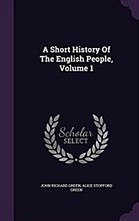 A Short History of the English People, Volume 1 (Hardcover)