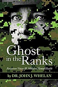 Ghost in the Ranks: Forgotten Voices & Military Mental Health (Paperback)