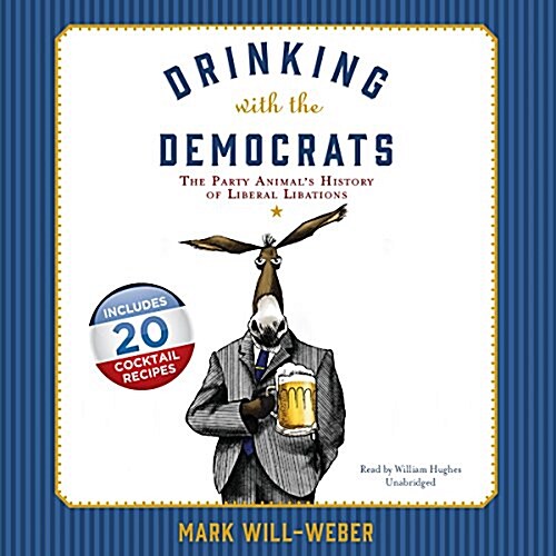 Drinking with the Democrats Lib/E: The Party Animals History of Liberal Libations (Audio CD)