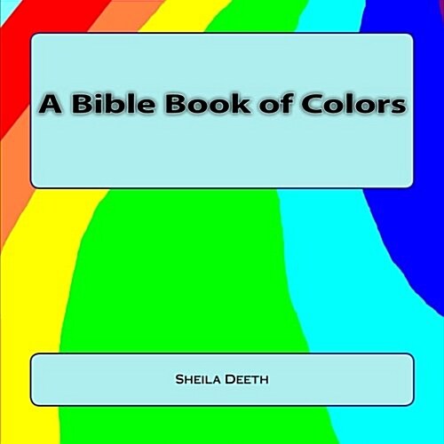 A Bible Book of Colors: What Ifs Bible Picture Books (Paperback)