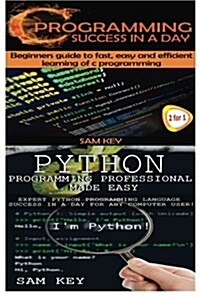 Python Programming Professional Made Easy & C Programming Success in a Day (Paperback)
