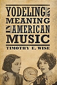 Yodeling and Meaning in American Music (Hardcover)