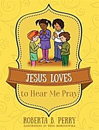 Jesus Loves to Hear Me Pray (Hardcover)