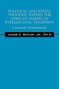 Political and Social Thought Within the African American Intellectual Tradition: A Summary Interpretation (Paperback)