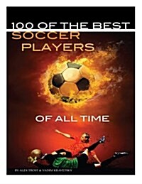 100 of the Best Soccer Players of All Time (Paperback)