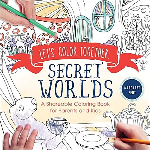 Lets Color Together: Secret Worlds: A Shareable Coloring Book for Parents and Kids (Paperback)
