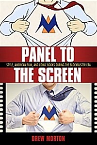 Panel to the Screen: Style, American Film, and Comic Books During the Blockbuster Era (Hardcover)