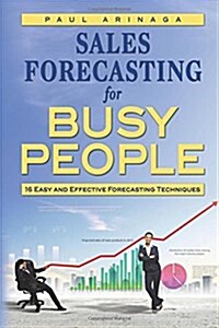 Sales Forecasting for Busy People: 16 Easy and Effective Forecasting Techniques (Paperback)