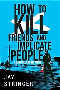 How to Kill Friends and Implicate People (Paperback)