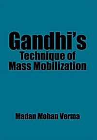 Gandhis Technique of Mass Mobilization (Hardcover)