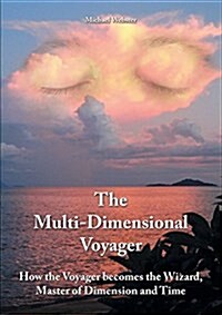 The Multi-Dimensional Voyager: How the Voyager Becomes the Wizard, Master of Dimension and Time (Paperback)