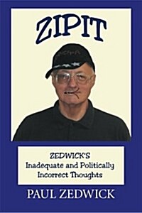 Zipit: Zedwicks Inadequate and Politically Incorrect Thoughts (Paperback)