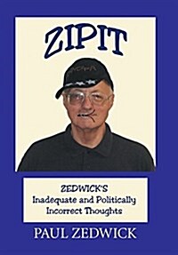 Zipit: Zedwicks Inadequate and Politically Incorrect Thoughts (Hardcover)