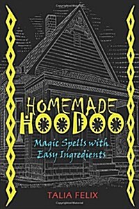 Homemade Hoodoo: Magic Spells with Easy Ingredients (Paperback)