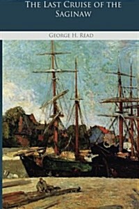 The Last Cruise of the Saginaw (Paperback)