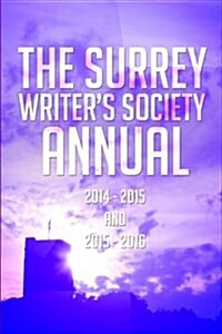 Surrey Writers Society Annual 2014 - 2015 & 2015 - 2016 (Paperback)