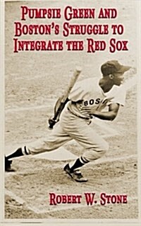 Pumpsie Green and Bostons Struggle to Integrate the Red Sox (Paperback)