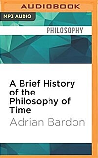 A Brief History of the Philosophy of Time (MP3 CD)