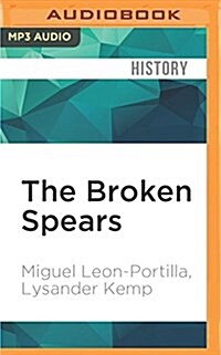 The Broken Spears: The Aztec Account of the Conquest of Mexico (MP3 CD)