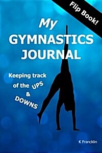 My Gymnastics Journal: Keeping Track of the Ups and Downs (Paperback)