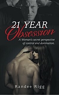 21 Year Obsession: A Womans Secret Perspective of Control and Domination. (Paperback)