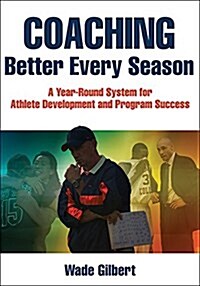 Coaching Better Every Season: A Year-Round System for Athlete Development and Program Success (Paperback)