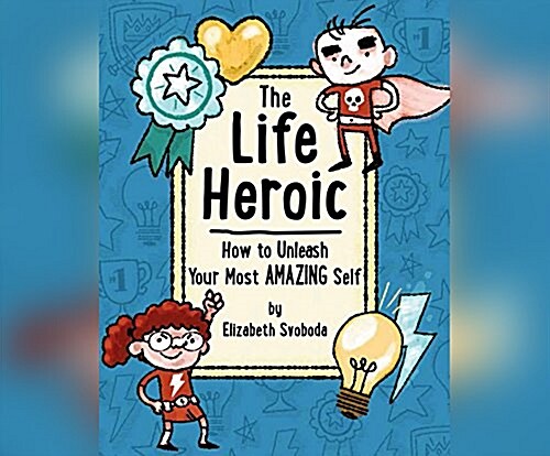 The Life Heroic: How to Unleash Your Most Amazing Self (MP3 CD)