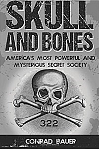 Skull and Bones: Americas Most Powerful and Mysterious Secret Society (Paperback)